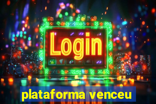 plataforma venceu